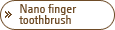Nano finger toothbrush